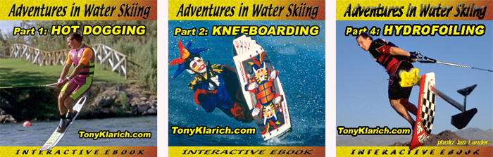 Tony Klarich Adventures in Water Skiing Hot Dogging Kneeboarding Hydrofoiling